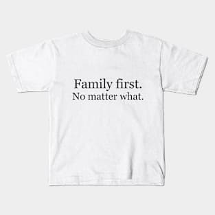 Family first. No matter what. Kids T-Shirt